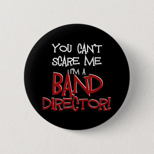 You Can't Scare Me, I'm a Band Director Pinback Button
