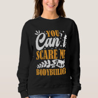 You Can't Scare Me I'm A Bodybuilder Funny Workout