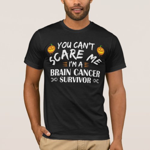 You Cant Scare Me Im A Brain Cancer Survivor T_Shirt