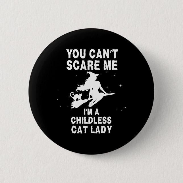 You Can't Scare Me I'm A Childless Cat Lady Witch  Button (Front)