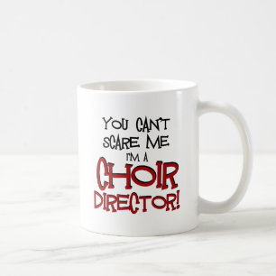 You Can't Scare Me, I'm a Choir Director Coffee Mug