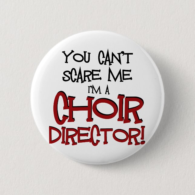 You Can't Scare Me, I'm a Choir Director Pinback Button (Front)