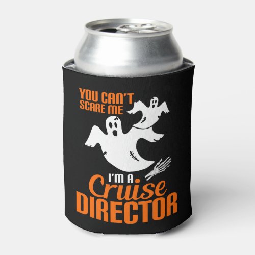 You cant scare me Im a cruise director Can Cooler