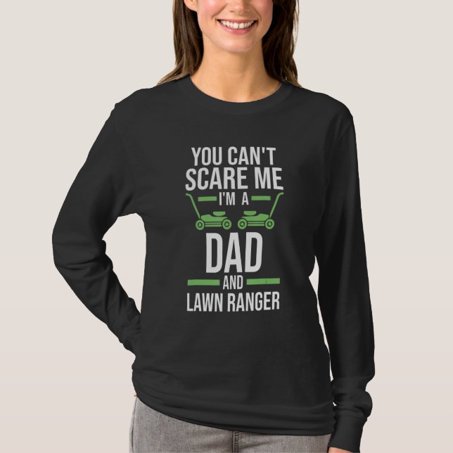 you can't scare me I'm a dad and lawn ranger lawn  T-Shirt (Front)