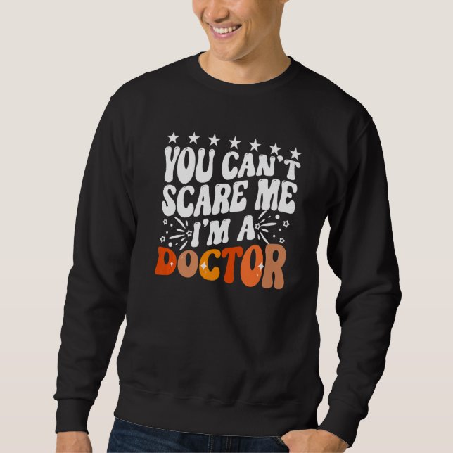 You Can't Scare Me I'm A Doctor Emergency Room Med Sweatshirt (Front)