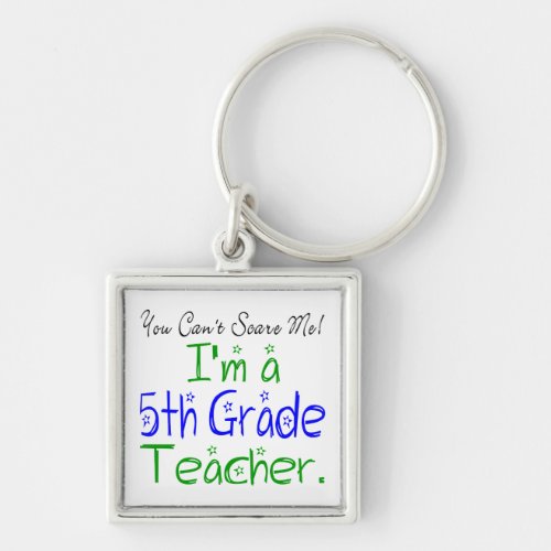 You Cant Scare Me Im a Fifth Grade Teacher Funny Keychain