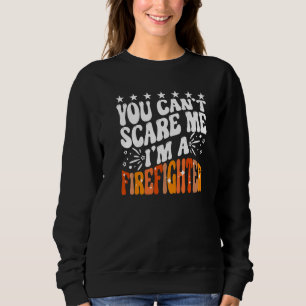 You Can't Scare Me I'm A Firefighter Crew Fire Tru Sweatshirt