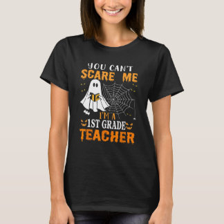 You Can't Scare Me I'm A First Grade Teacher T-Shirt