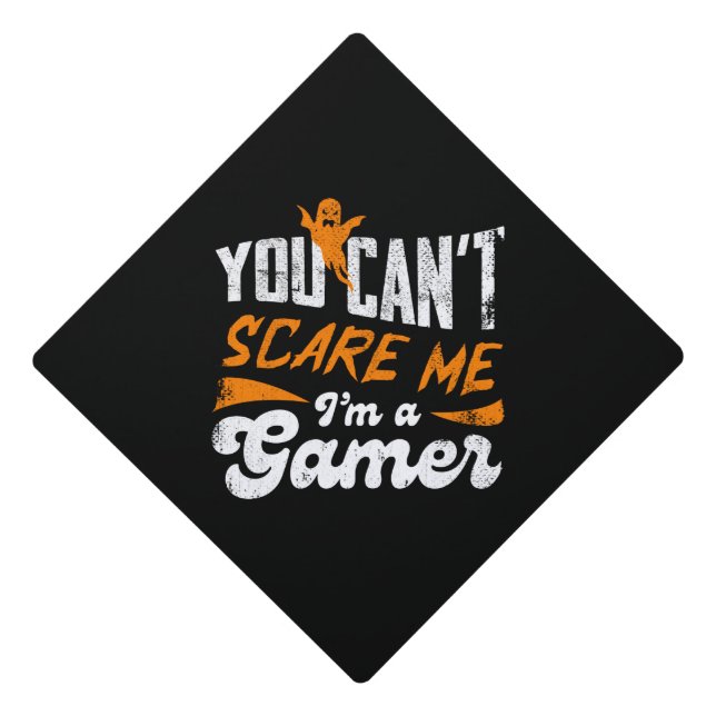 You Can't Scare Me I'm a Gamer Cool Gaming Humor Graduation Cap Topper (Front)