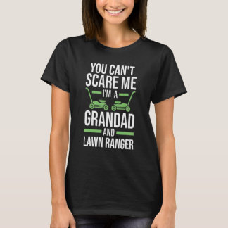 you can't scare me I'm a grandad and lawn ranger l T-Shirt