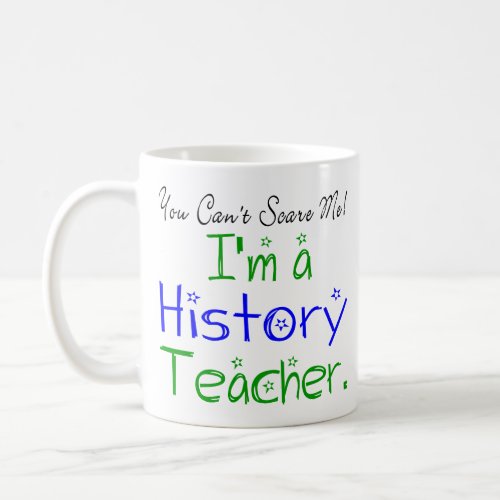 You Cant Scare Me Im a History Teacher Coffee Mug