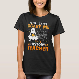 You Can't Scare Me I'm A History Teacher T-Shirt