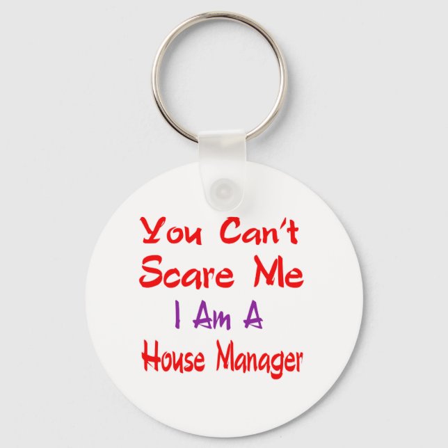 You can't scare me i'm a House manager. Keychain (Front)
