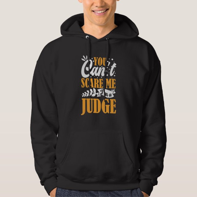 You Can't Scare Me I'm A Judge Justice Court Law E Hoodie (Front)