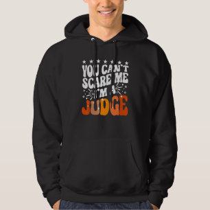 You Can't Scare Me I'm A Judge Justice Court Law E Hoodie