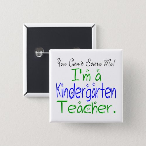 You Cant Scare Me Im a Kindergarten Teacher Button