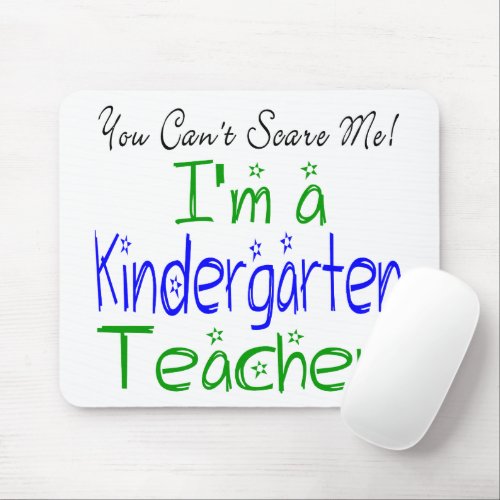 You Cant Scare Me Im a Kindergarten Teacher Fun Mouse Pad
