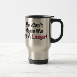 You Can't Scare Me, I'm A Lawyer! Cute Saying Travel Mug