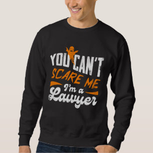 You Cant Scare Me Im A Lawyer Funny Legal Humor Sweatshirt