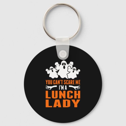 You Cant Scare Me Im A Lunch Lady Keychain