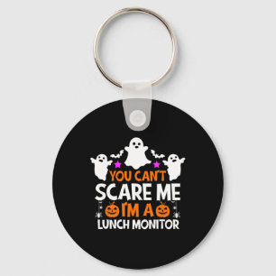 You Can't Scare Me I'm A Lunch Monitor Halloween Keychain