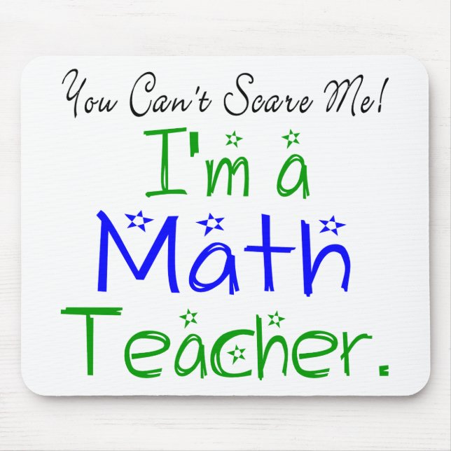 You Can't Scare Me I'm a Math Teacher Mouse Pad (Front)