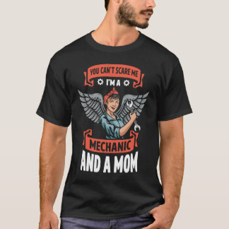 You Can't Scare Me I'm A Mechanic And Mom Automobi T-Shirt