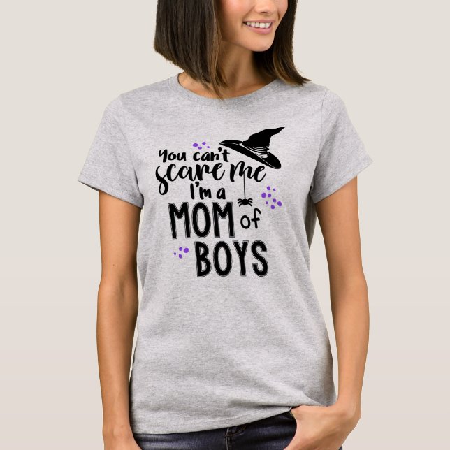 You Can't Scare Me I'm A Mom Of Boys Funny Shirt (Front)