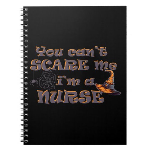 You cant scare me Im a nurse Halloween Notebook