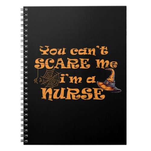 You cant scare me Im a nurse Halloween Notebook