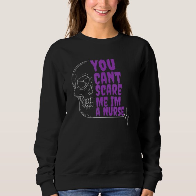 You Cant Scare Me Im a Nurse Halloween RN  skull Sweatshirt (Front)