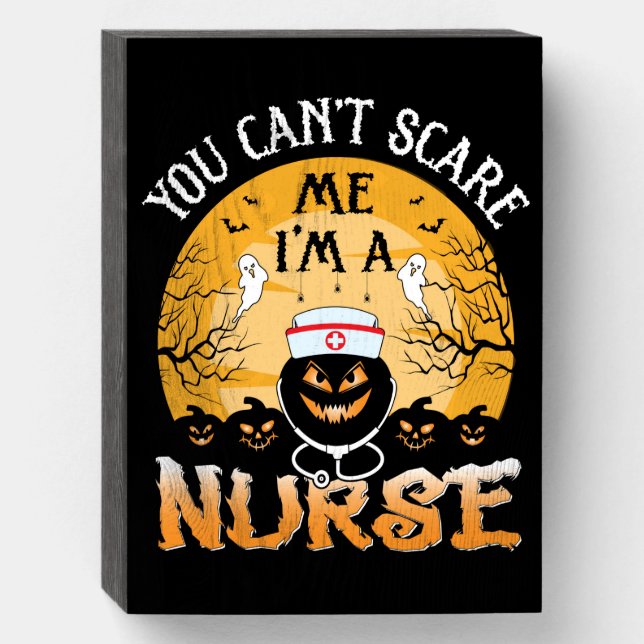 You Cant Scare Me I'm A Nurse  Wooden Box Sign (Front Vertical)