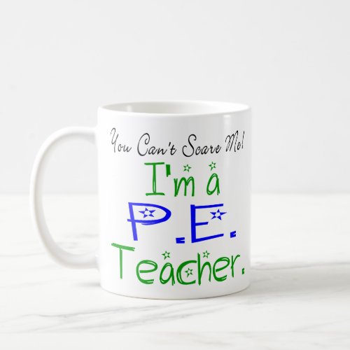You Cant Scare Me Im a PE Teacher Coffee Mug