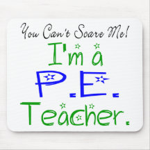 You Can't Scare Me I'm a PE Teacher