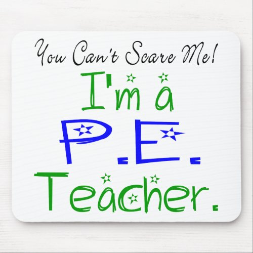 You Cant Scare Me Im a PE Teacher Mouse Pad