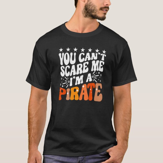 You Can't Scare Me I'm A Pirate Captain Party Seaf T-Shirt (Front)