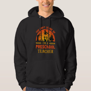 You Can't Scare Me I'm A Preschool Teacher 1 Hoodie