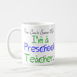 You Can't Scare Me I'm a Preschool Teacher Coffee Mug
