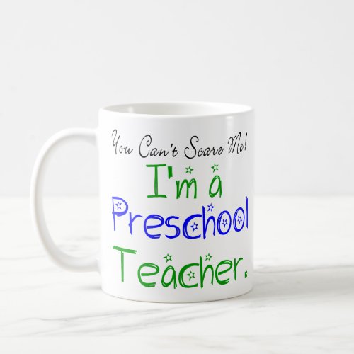 You Cant Scare Me Im a Preschool Teacher Coffee Mug