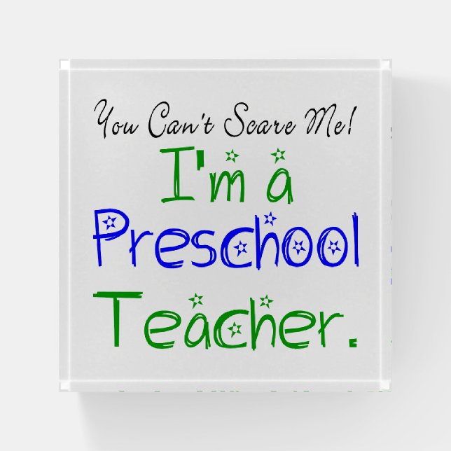 You Can't Scare Me I'm a Preschool Teacher Fun Paperweight (Front)