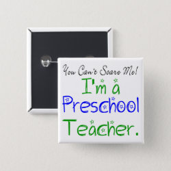 You Can't Scare Me I'm a Preschool Teacher Fun Pinback Button