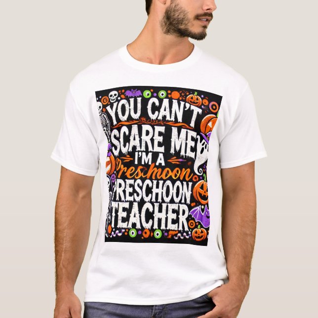 You Can't Scare Me, I'm a Preschool Teacher - Hall T-Shirt (Front)