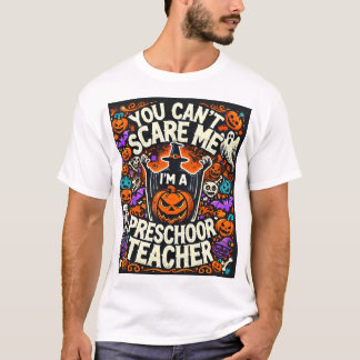 You Can't Scare Me, I'm a Preschool Teacher - Hall T-Shirt