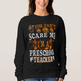 You Cant Scare Me Im A Preschool Teacher Halloween Sweatshirt