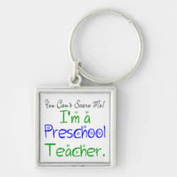 You Can't Scare Me I'm a Preschool Teacher Keychain