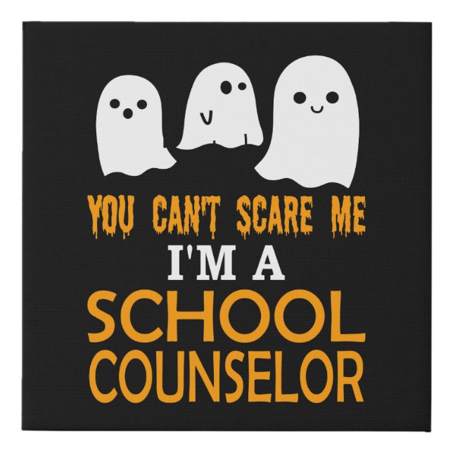 You Can't Scare Me I'm A School Counselor Faux Canvas Print (Front)
