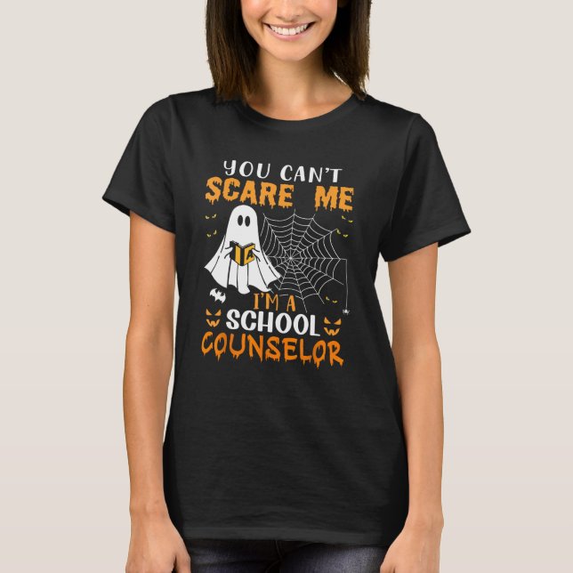 You Can't Scare Me I'm A School Counselor T-Shirt (Front)