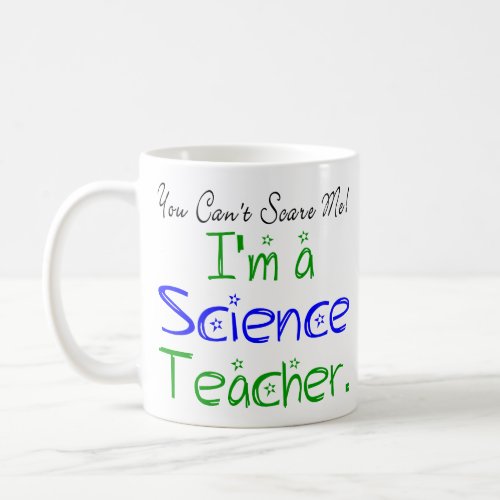 You Cant Scare Me Im a Science Teacher Coffee Mug