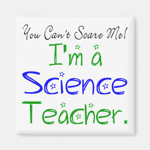 You Can't Scare Me I'm a Science Teacher Magnet