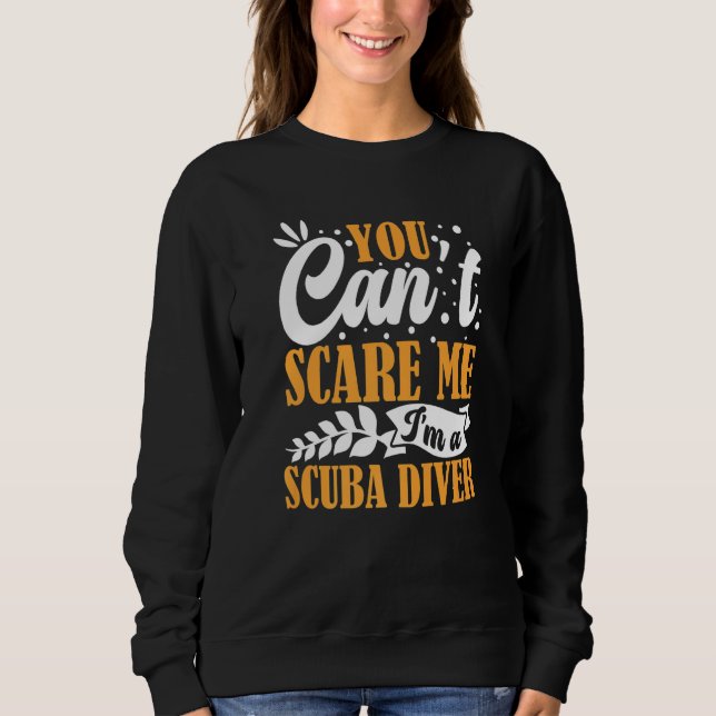 You Can't Scare Me I'm A Scuba Diver Open Water De Sweatshirt (Front)